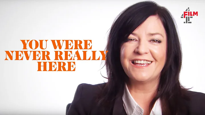 Lynne Ramsay on You Were Never Really Here | Film4...