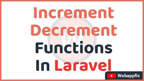 How to Increment and Decrement a Column Value in Laravel | Increment and Decrement Column in Laravel