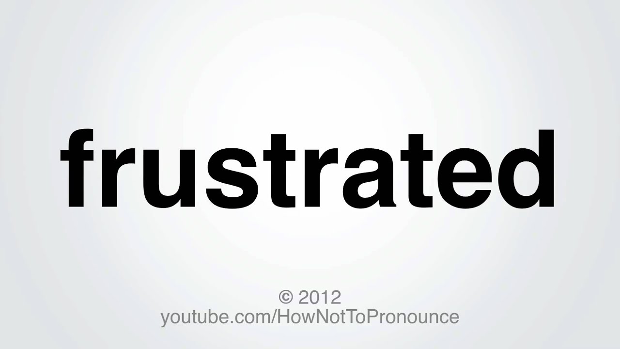 How Not To Pronounce Frustrated - YouTube How Not To Pronounce Frustrated - YouTube