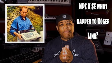MPC X SE What happen to Roger Linn?