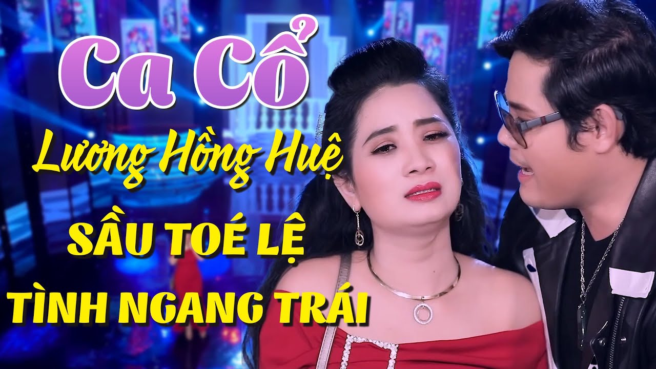 SẦU TOÉ LỆ Lương Hồng Huệ Ca Cổ Hơi Dài Tình Ngang Trái - Ca Cổ Hơi Dài 1000 Chữ Hay Nhất 2025