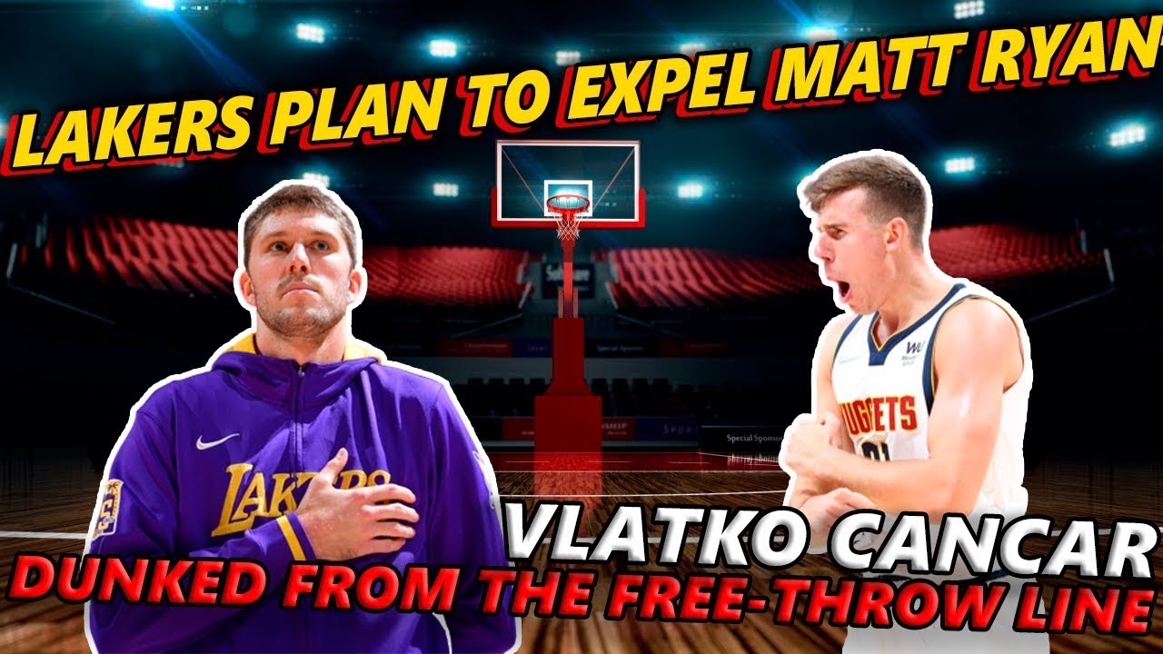 LAKERS PLAN TO EXPEL MATT RYAN / VLATKO CANCAR DUNKED FROM THE FREE