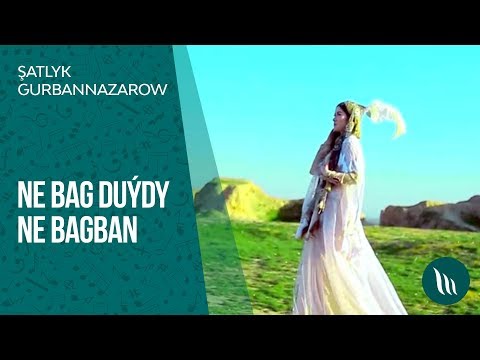 Şatlyk Gurbannazarow - Ne bag duýdy ne bagban | 2019