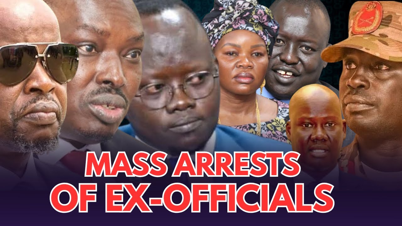 South Sudan Government Launches Massive arrests and Crackdown on Ex-Government Officials 