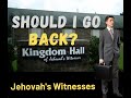 Jehovah's Witnesses: Should I Go Back to the Kingdom Hall