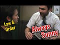 Always Sunny   Law and Order