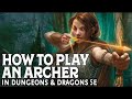 How to Play an Archer in Dungeons and Dragons 5e