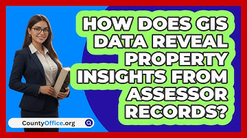 How Does GIS Data Reveal Property Insights From Assessor Records? - CountyOffice.org