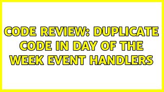Code Review: Duplicate code in day of the week event handlers (2 Solutions!!)