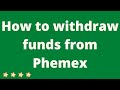 How to wit.raw funds from phemex