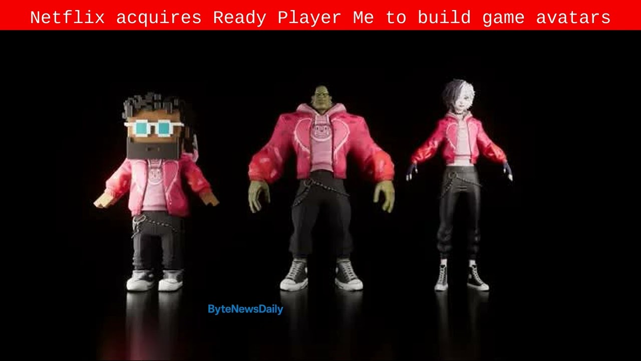 Netflix acquires Ready Player Me to build game avatars - Byte News Daily