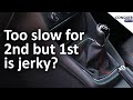 Too slow for second gear but first gear is jerky