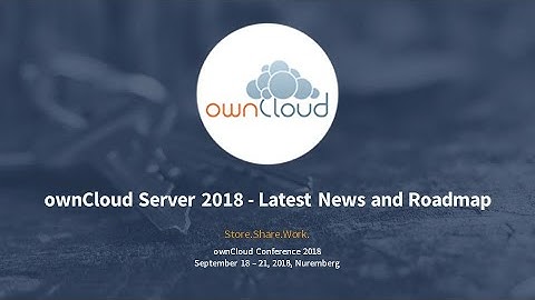 ownCloud Server 2018 - News and Roadmap  - ownCloud conference 2018