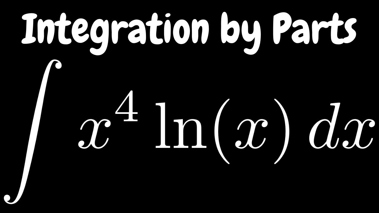 Integration by Parts the Integral of x^4*ln(x) YouTube