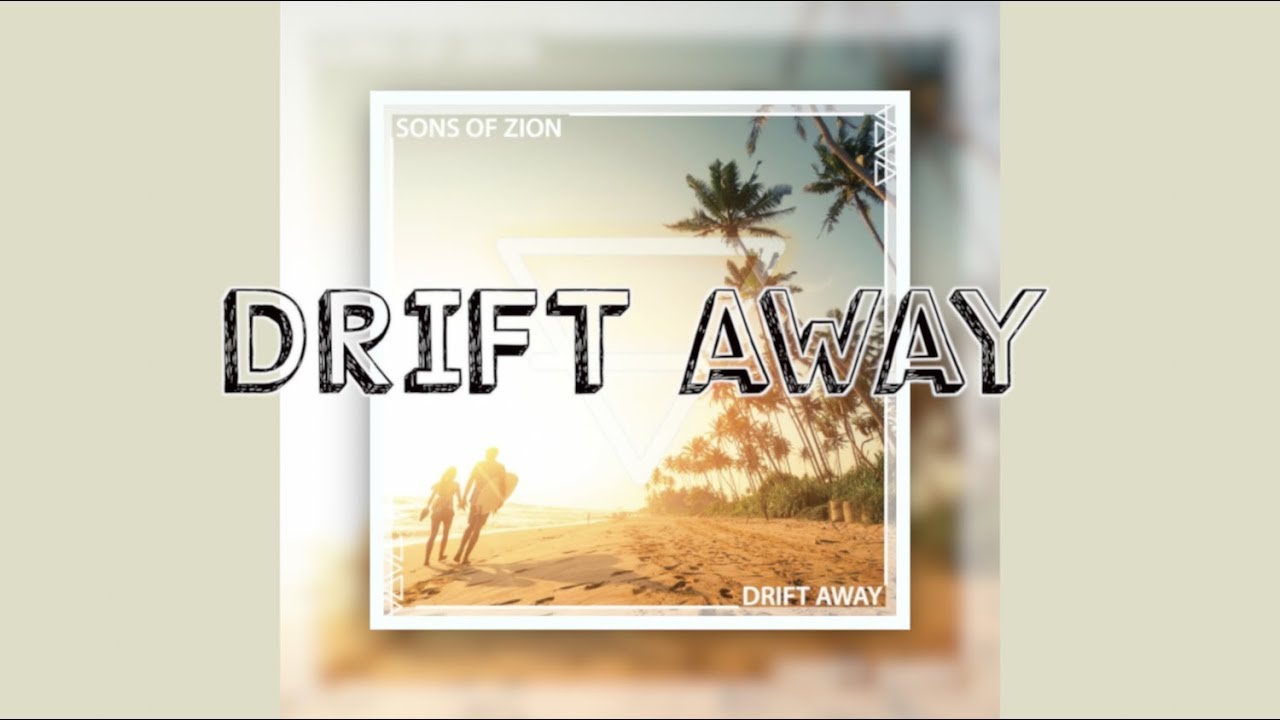Drift Away Lyrics Sons of Zion YouTube