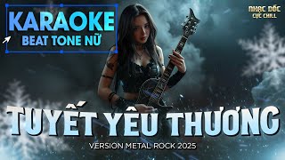 Tuyết Yêu Thương Bản Karaoke Beat Tone Nữ Chuẩn | Version Metal Rock 2025 screenshot 3
