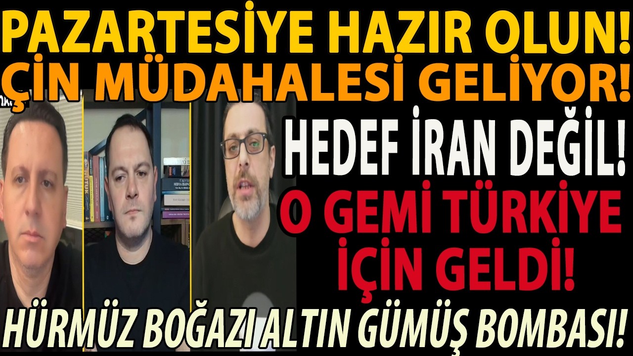 PAZARTESİYE HAZIR OLUN! ÇİN MÜDAHALESİ GELİYOR! HEDEF İRAN DEĞİL! O GEMİ TÜRKİYE İÇİN GELDİ! ALTIN!!