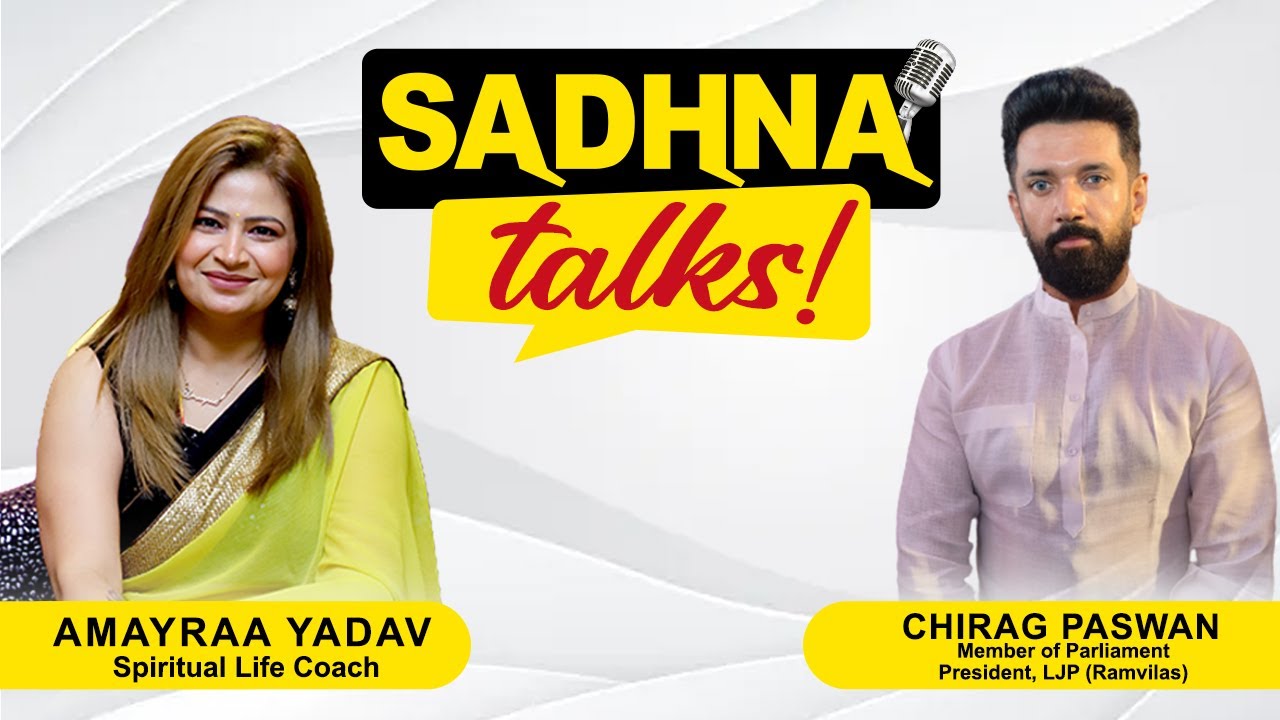 Talk Show with Chirag Paswan [MP, President, LJP(Ram Vilas)] || Dr. Amayraa || Sadhna Talks