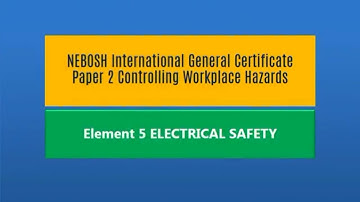 NEBOSH IGC 2 | ELEMENT 5 | ELECTRICAL SAFETY | Q & A