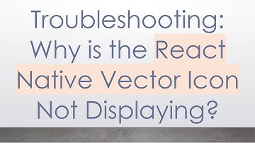 Troubleshooting: Why is the React Native Vector Icon Not Displaying?
