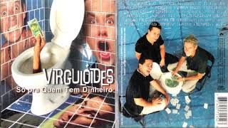 Virgulóides | Só Pra Quem Tem Dinheiro