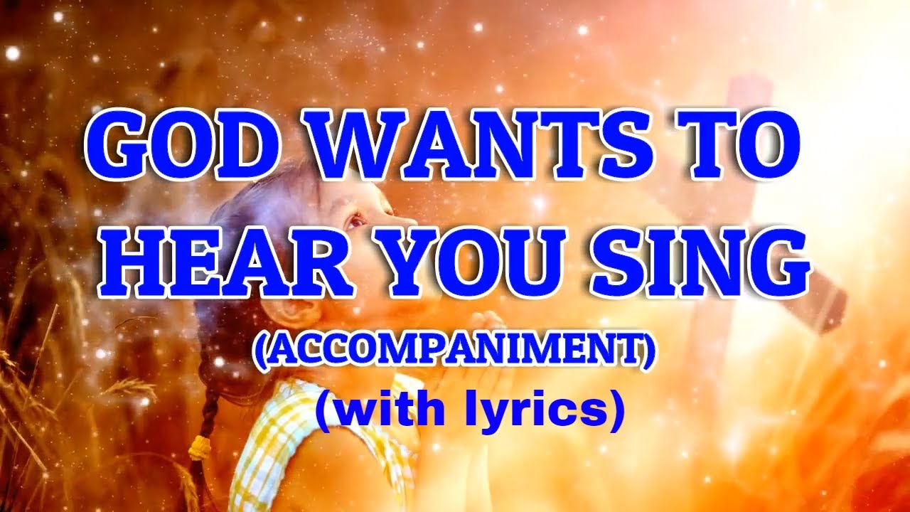 God Wants To Hear You Sing Lyrics Piano Accompaniment Minus One Youtube Provided to youtube by daywind recordsgod wants to hear you sing · greater visionwelcome back℗ 2010 daywind recordsreleased on: god wants to hear you sing lyrics piano accompaniment minus one