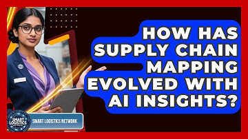 How Has Supply Chain Mapping Evolved With AI Insights? - Smart Logistics Network