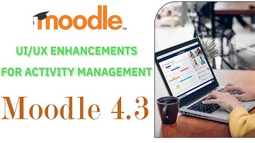 Moodle 4.3 - New Feature Overview | New Activity UI/UX improvements