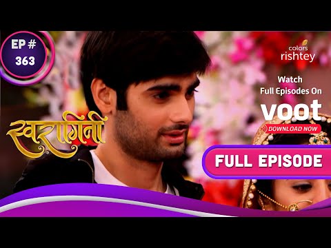 Swaragini | स्वरागिनी | Ep. 363 | Sanskaar-Swara Are Together Again  | संस्कार-स्वरा फिर आए साथ