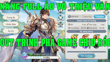 Tam Quốc Huyễn Tướng VNG Nâng Full Ảo Võ Mới Cho Triệu Vân UR 5 Sao Sức Mạnh Out Trình Phá Game