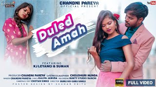 New Ho Song 2021-2022 || Duled Amah || Singer-Chandni Pareya || Lyrics - Ganesh Jamuda || KJ & Suman