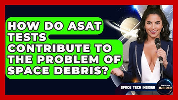 How Do ASAT Tests Contribute To The Problem Of Space Debris? - Space Tech Insider