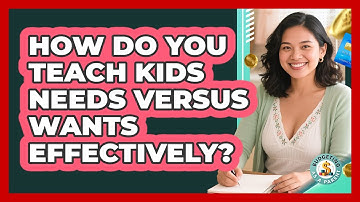 How Do You Teach Kids Needs Versus Wants Effectively? - Budgeting as a Parent