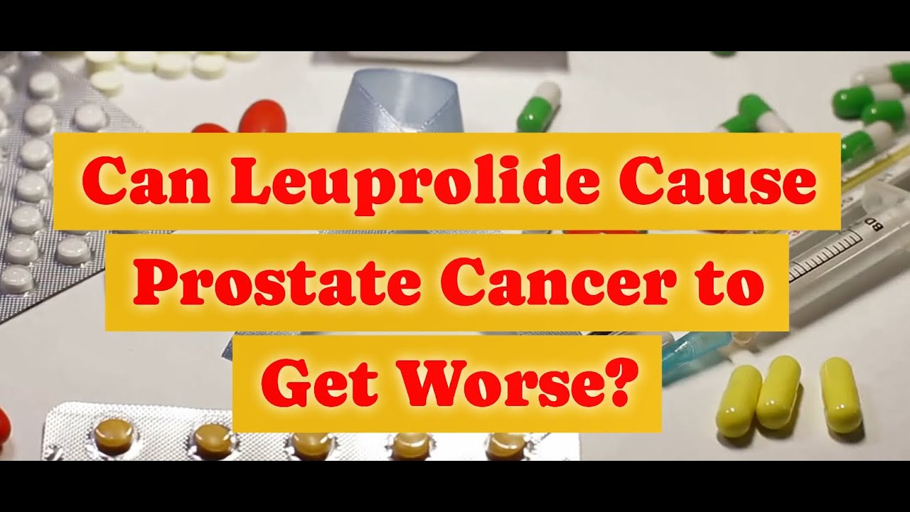 Can Leuprolide Cause Prostate Cancer to Get Worse? YouTube