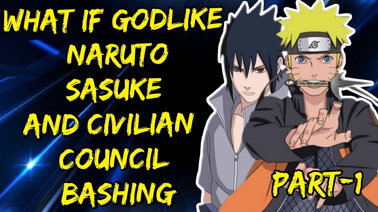 What If Godlike Naruto Sasuke And Civilian Council Bashing part/1@Fanfickage 2.0