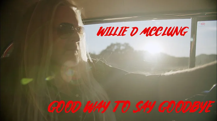 Willie D McClung Good Way To Say Goodbye Official ...