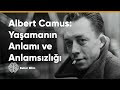 Yaşamanın Anlamı ve Anlamsızlığı Üzerine - Albert Camus ve Absürdizm