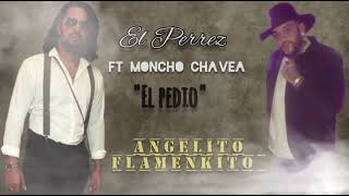 El Perrez Feat Moncho Chavea El Pedio Ft Angelito Flamenkito