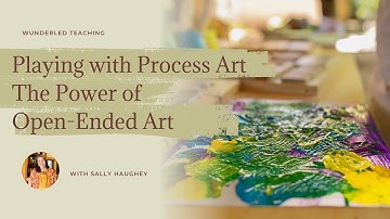 Playing with Process Art, The Power of Open-Ended Art