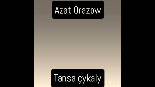 Azat Orazow - Tansa çykaly.