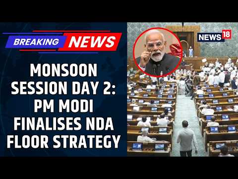 Parliament Monsoon Session Day 2 Begins | PM Modi Chairs NDA Meet After Day 1 Washout | News18