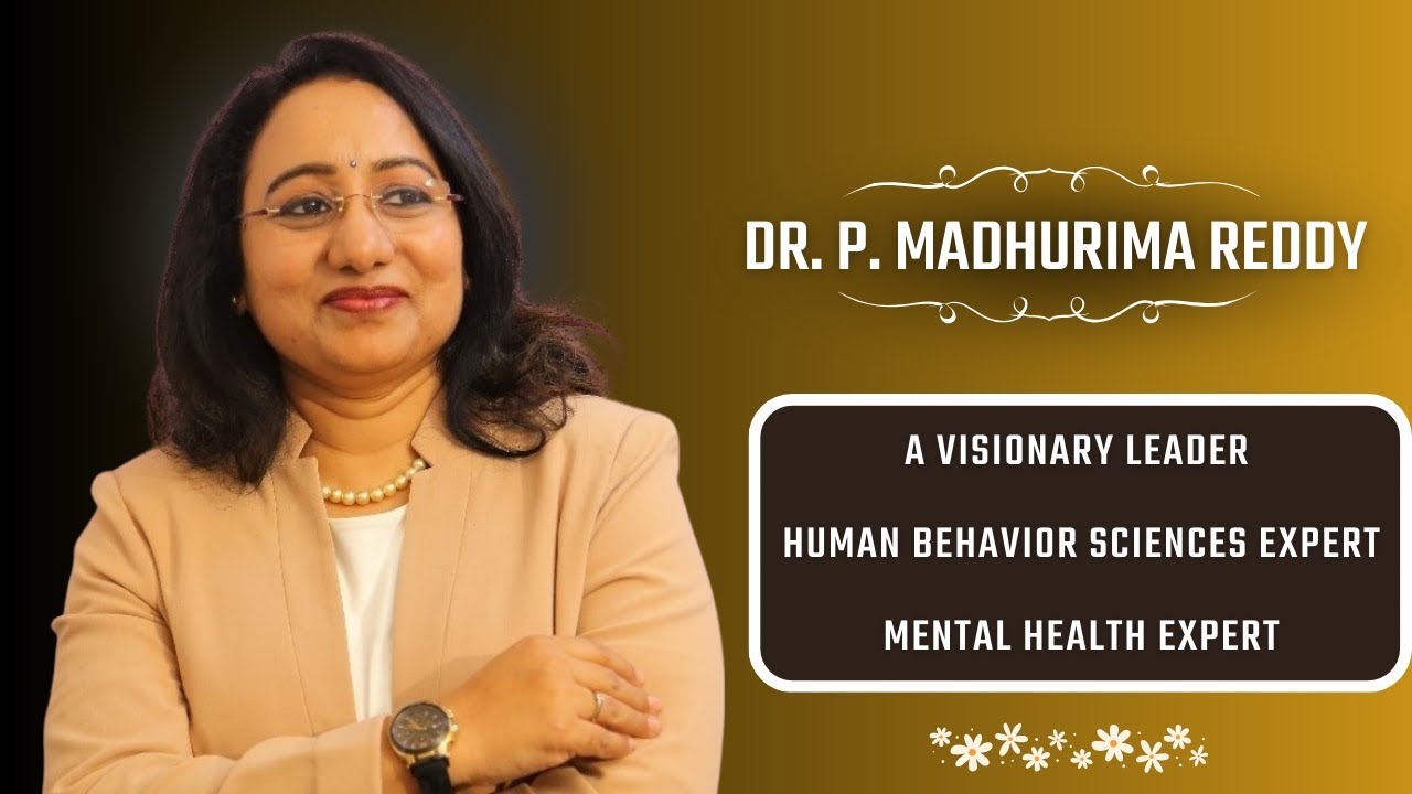Dr . P. Madhurima Reddy | A Visionary Leader |Human Behavior Science ...