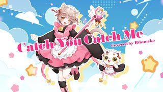 Catch You Catch Me/りく猫(cover)