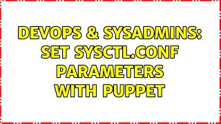 DevOps & SysAdmins: Set sysctl.conf parameters with Puppet (3 Solutions!!)