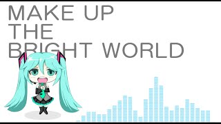 MAKE UP THE BRIGHT WORLD