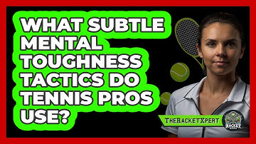 What Subtle Mental Toughness Tactics Do Tennis Pros Use? - The Racket Xpert