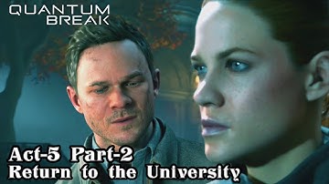 Quantum Break Act-5 Part-2 Return to University