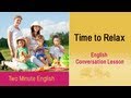 Time To Relax - English Speaking Tutorials for Beginners