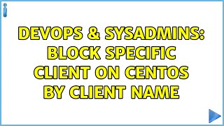 DevOps & SysAdmins: Block specific client on CentOS by client name Information
