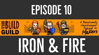 Episode 10 - Iron & Fire